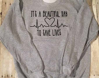 SWEATSHIRT Its a Beautiful Day To Save Lives