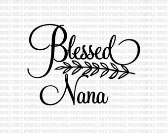 Blessed Nana SVG Commercial Use Ok dxf eps SVG files Silhouette Designer Edition Cameo Cricut Design Space Cricut Explore Expression