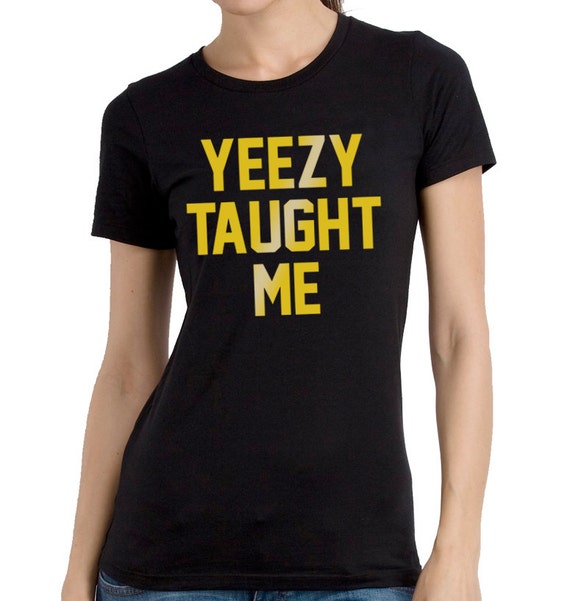 yeezy taught me shirt