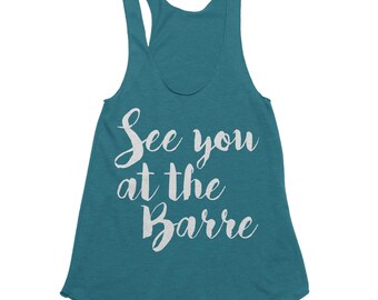 Fitness Gifts - Barre Clothing - Workout Tank Tops - Funny Barre Outfit - Fitness Apparel - See you at the Barre - Gift for Her - Yoga Wear