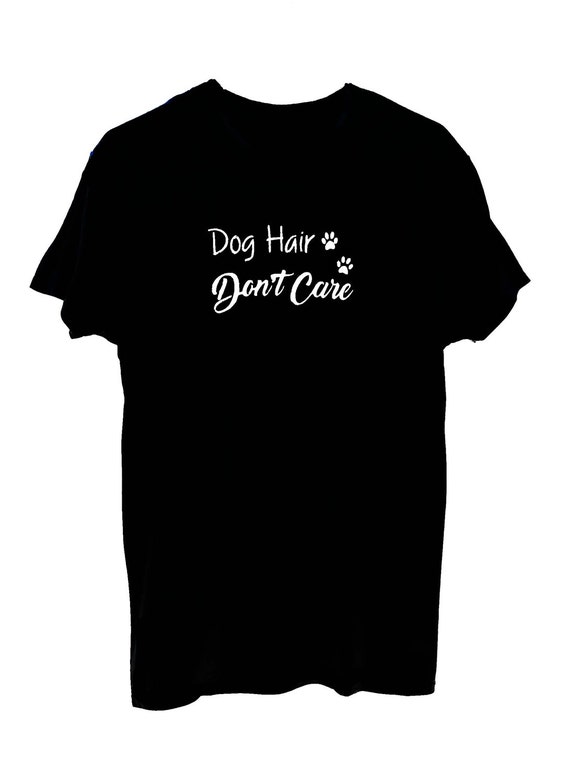 Dog Hair Don't Care Painted T Shirt / Dog Lover Tee