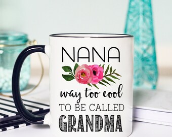 Nana Way Too Cool, Nana Mug, Nana Gift, Gift for Nana, Nana Coffee Mug, Grandma Mug, Best Nana Ever, Way Too Cool to be called Grandma Mug