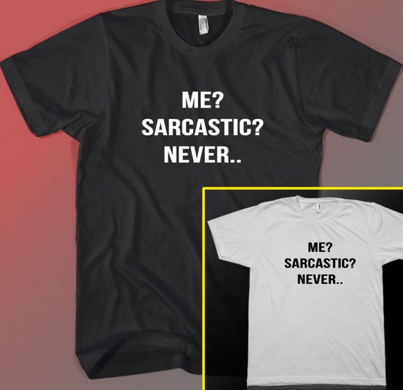 sarcastic me never shirt