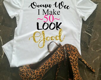 50th Birthday Shirt For Her, I Make 50 Look Good, 50th Birthday Gift, Birthday Shirt, Birthday Girl, Black and Gold Shirt