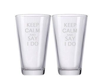 Keep Calm and Say I Do Glasses / Etched Beer Glasses / Engraved / Set of 2 / Great for Gifts