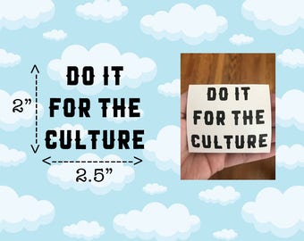 Do it for the Culture Sticker Decal Laptop Decal Laptop Sticker Phone decal Phone sticker Car Sticker Car Decal Window Decal Window Sticker