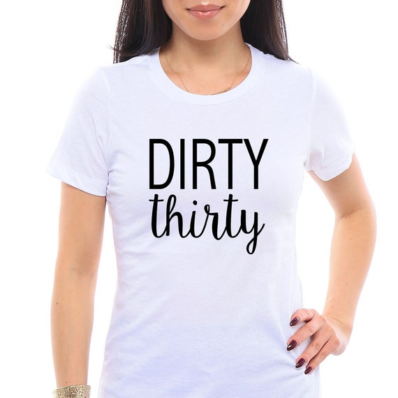 Womens DIRTY THIRTY. Dirty 30 Dirty 30 Shirt 30th Birthday