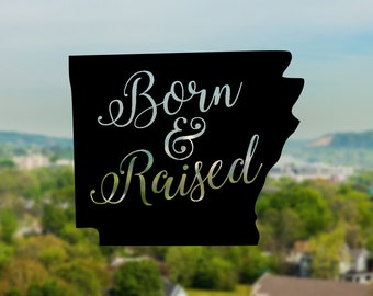 Arkansas Vinyl Decal - Born and Raised Arkansas Sticker - Car Sticker - State Decal