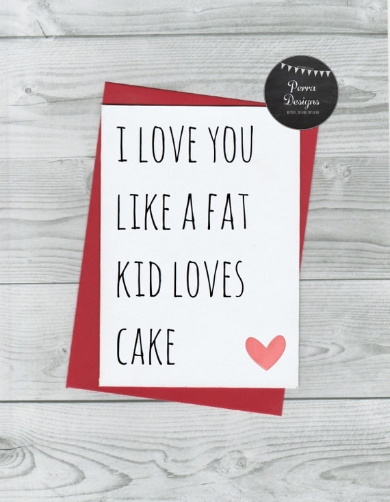 i love you like a fat kid loves cake anniversary card funny