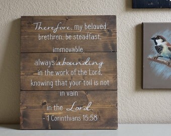 Rustic Wooden Sign - Be Steadfast, Immovable, Always Abounding in the Work of the Lord.