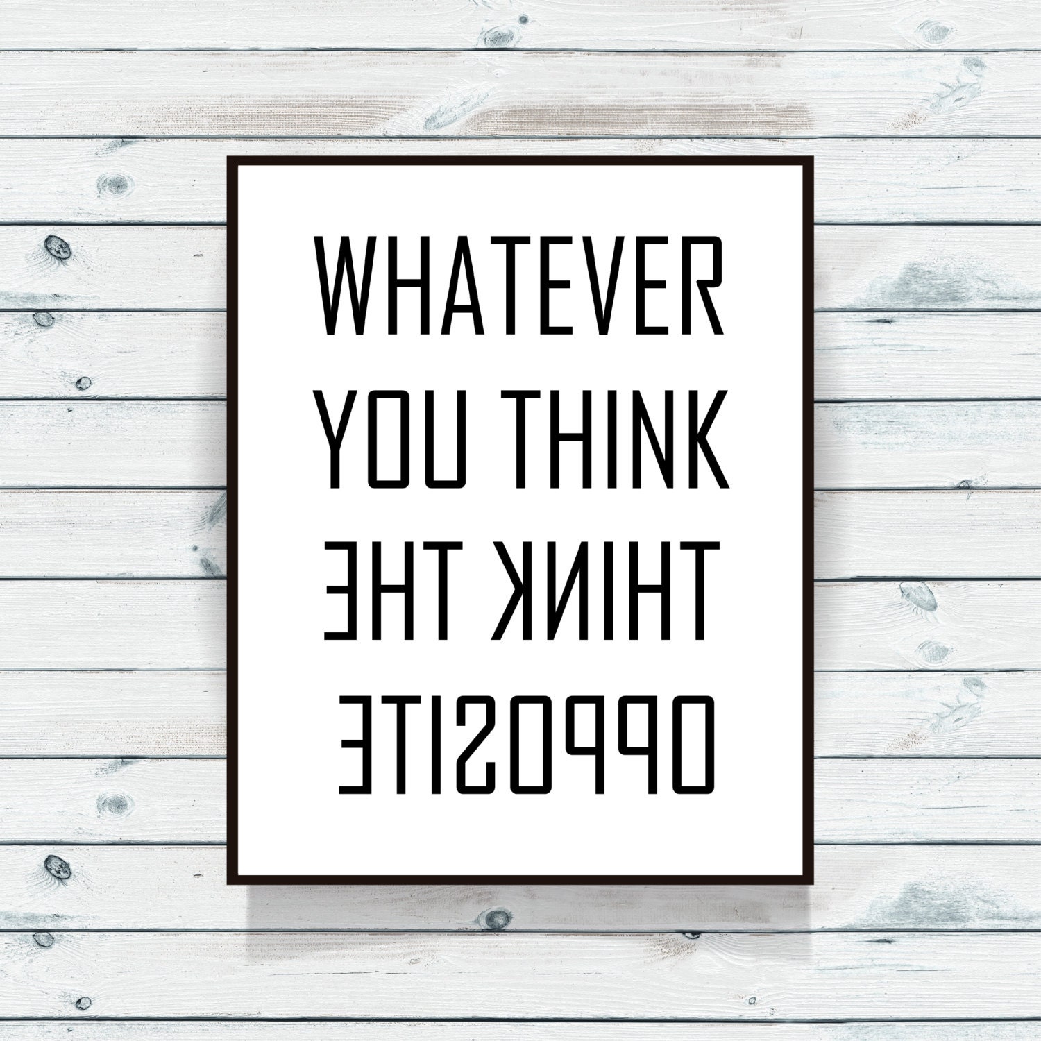 Whatever you think think the opposite Inspirational decor