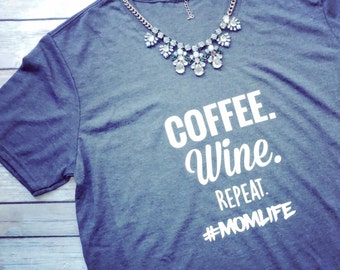 Cute Mom Shirt, Mom Life shirt, coffee wine repeat, wine shirt, mama shirt