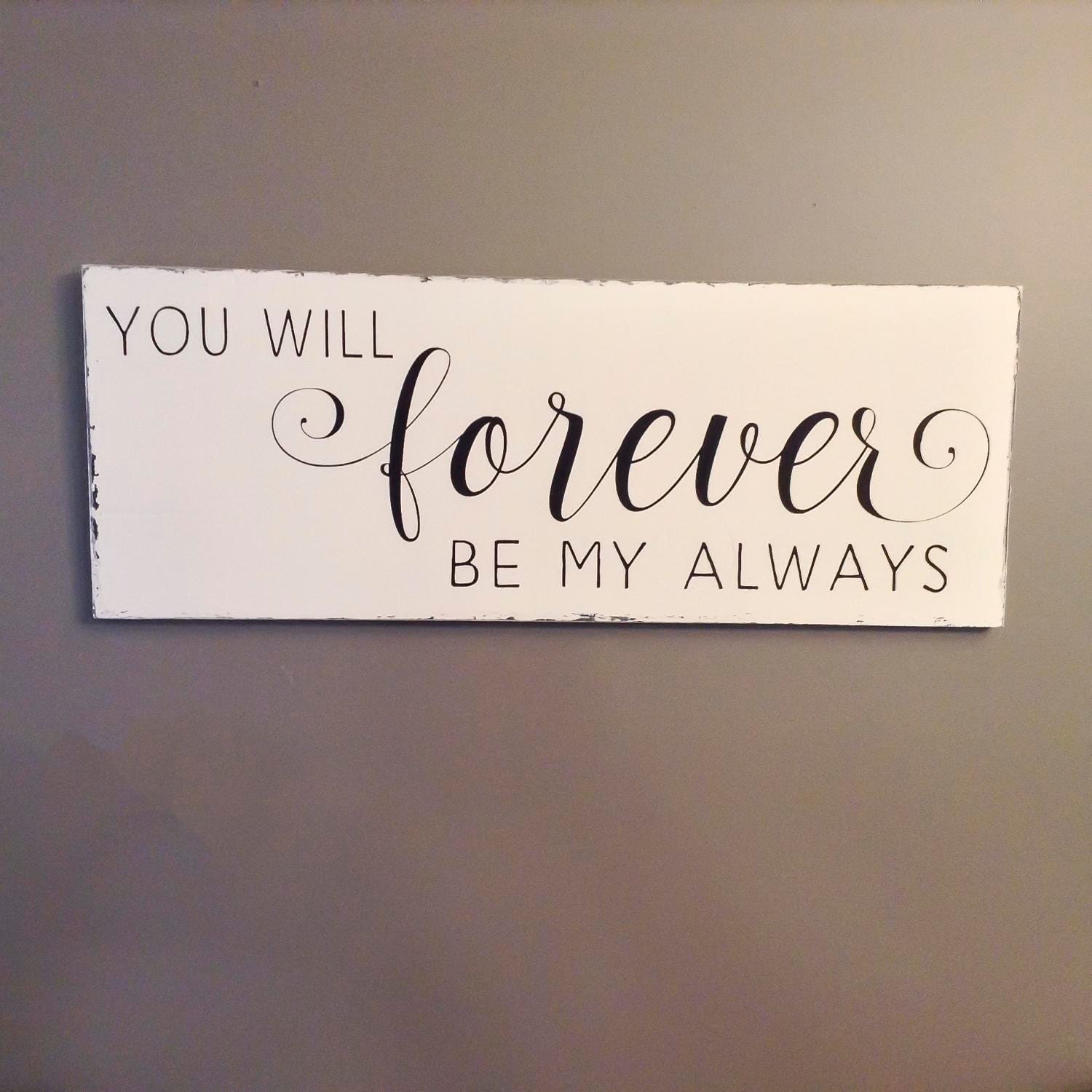Details This gorgeous You Will Forever Be My Always wood love quote