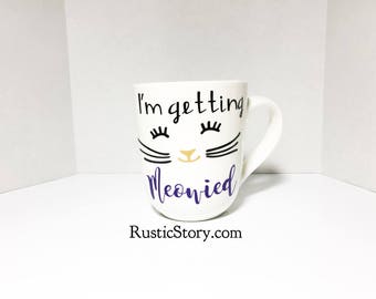 Im getting meowied mug, engagement mug, wedding planning mug