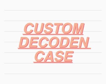 Custom Decoden Case