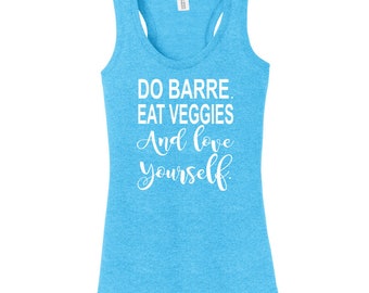 Do Barre. Eat Veggies and Love Yourself. Racerback Tank Top