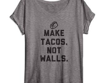 Make Tacos Not Walls - Anti Trump Shirt - Donald Trump - Taco Shirts - Mexican Food - Women's Shirts