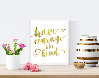 REAL GOLD FOIL print "Have courage and be kind" print | Inspirational Print | Typographical print | Wall art | Nursery Art