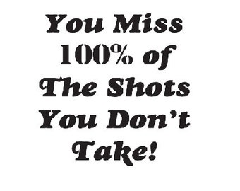 You Miss 100% of the Shots you dont take DOWNLOAD svg pdf png Cricut Explore, Silhouette Designer Edition, Adobe Illustrator, Corel Draw