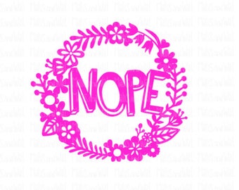 Nope svg/png/dxf cricut/silhouette digital download cutting file/floral wreath svg/flowers svg/word art/papercraft/scrapbooking/svg cut