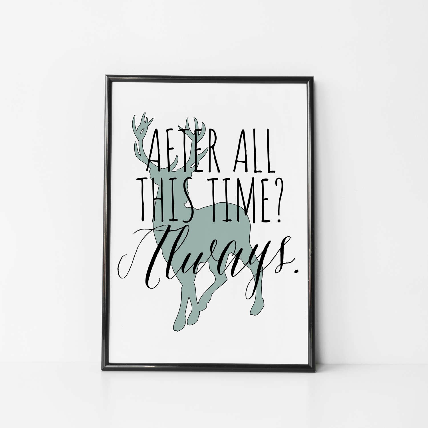 Harry Potter Print After All this Time Always Snape Quote
