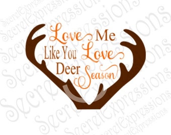 Love Me Like You Love Deer Season Svg, Hunting Svg, Digital Cutting File, Eps, Png, JPEG, DXF, SVG Cricut, Svg Silhouette, Print File