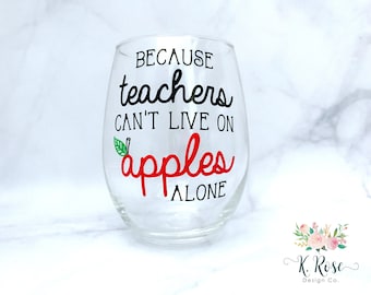 Because Teachers Can't Live On Apples Alone Wine Glass, Teacher Wine Glass, Teacher Appreciation Gift, Funny Wine Glass, Teacher Gifts,