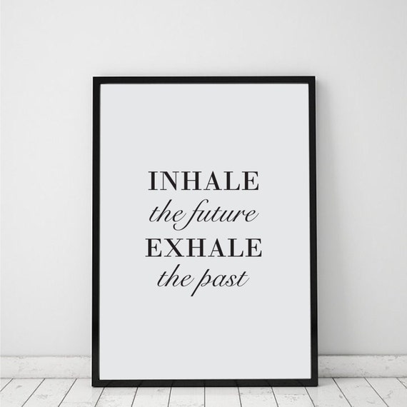 Inhale Exhale Poster Inhale the future Exhale the past Home