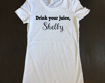 Drink Your Juice Shelby Quote Drink Your Juice Shelby Quote