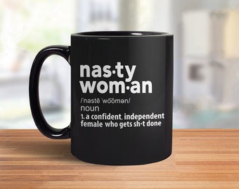 Nasty Woman Mug, Women Gift for Her, Feminist Mug, Nasty Woman Coffee Mug, Funny Coffee Cup, Female Empowerment, Anti Trump Mug, Definition