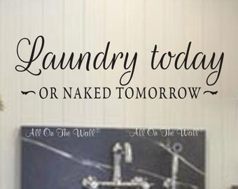 Laundry Wall Decal Laundry Room Decor Laundry Today Or Naked Tomorrow Laundry Room Decal Vinyl Lettering Laundry Sign Wash Room Decor Funny