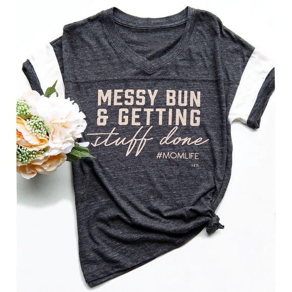 Download Mom Life Messy Bun and Getting Stuff Done Ladies Shirt TShirt