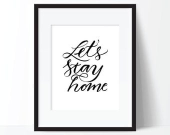 let's stay home, typography printable, quote printable, home printable, stay home printable, black and white art, hand lettered art, home