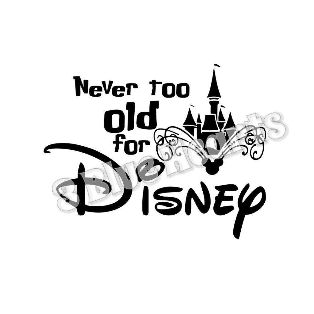 Download Never Too Old for Disney svg dxf pdf studio jpg, Disney ...