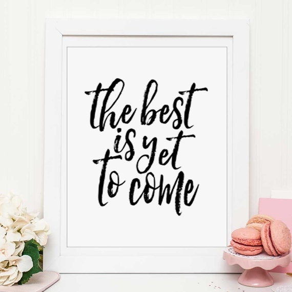 The best is yet to come PRINTABLE art Calligraphy art