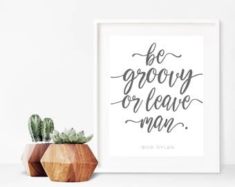 Bob Dylan "Be Groovy or Leave, Man" Quote Printable, Bob Dylan Art, Hippie Art, Hippie Printable, clean quote printable, funny quotes
