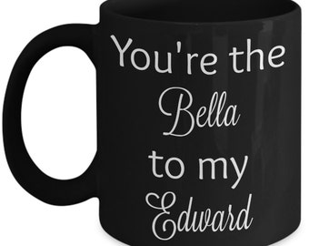 You're the Bella to my Edward black mug