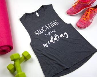 Sweating For The Wedding Shirt. Bride Muscle Tank. Bridal Shower Gift. Bride Workout Shirt. Bride Tank. Bachelorette Party Gift