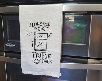 I Love You To The Fridge And Back Flour Sack Kitchen Towel