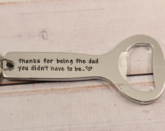 Thanks for being the dad you didn't have to be Bottle Opener Keychain - stepfather gift -stepdad gift - bonus dad gift - father figure #sil2