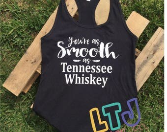 You're as Smooth as Tennessee Whiskey Ladies Racerback Tank ~ Country Shirt ~ Chris Stapleton Shirt ~ Graphic Tank ~ Women's Graphic Tee