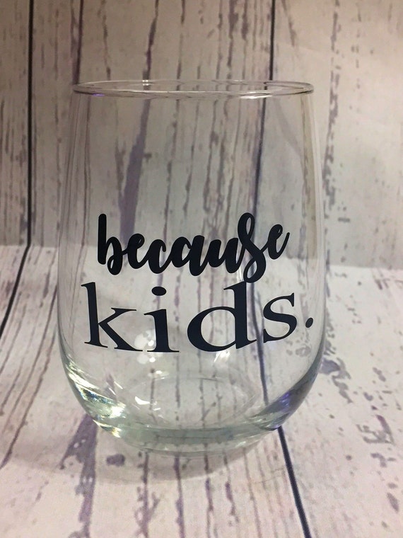 Because Kids Wine Glass