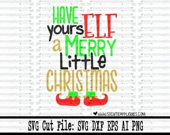 Christmas SVG cutting file, Have yoursELF a Merry little Christmas svg, socuteappliques, elf svg, santa hat svg, babys 1st Christmas svg