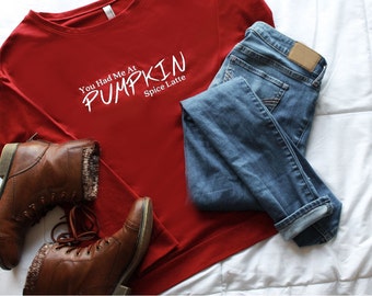 Pumpkin Spice Latte Shirt - Women's Fall Shirt - You Had Me At Pumpkin Spice Latte Sweatshirt - Long Sleeve Top - Halloween Tee - Fall Tee