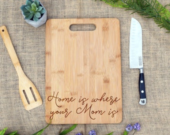 Home Is Where Your Mom Is Cutting Board, Cheese Board, Laser Engraved, Mother's Day, Mom Birthday, Gift for Daughter, Housewarming, Son Gift