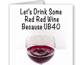 40th Birthday Card, Funny Birthday Card, Wine Birthday Card, UB40, 40th for Her, 40th for Him, Red Red Wine, Happy Birthday