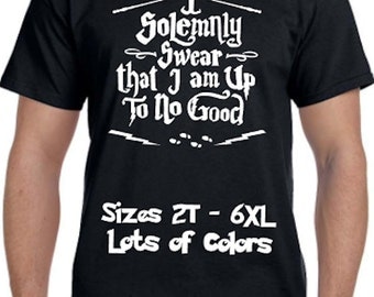 I Solemnly Swear That I Am Up To No Good Harry Potter Parody Shirt * Lots of colors* Sizes 2T - 6XL* Ladies Sizes * Fantastic Beasts *