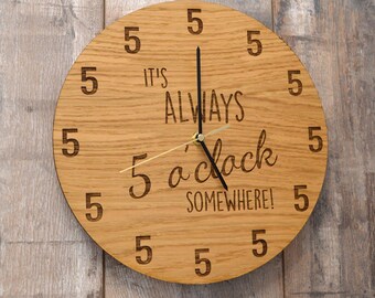 It's Always Five O'Clock Somewhere Clock - Oak Wooden Clock It is 5 O Clock Gift