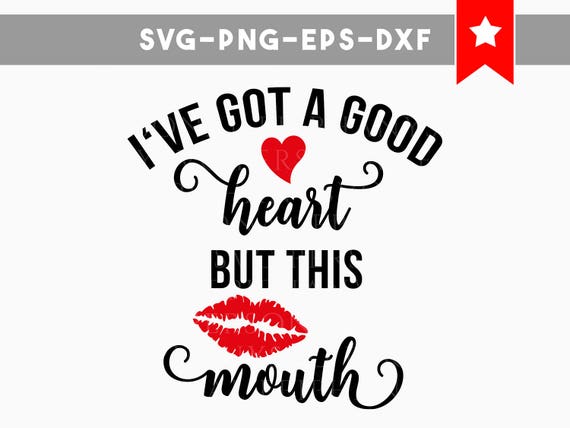 Download ive got a good heart svg but this mouth svg funny quotes