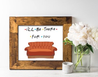 Friends tv show print, I'll be there for you print, I'll be there for you printable, Friends sitcom print, Friends quote print, Friends tv